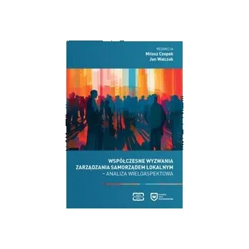 Współczesne wyzwania zarządzania samorządem lokalnym. Analiza wieloaspektowa - Miłosz Czopek