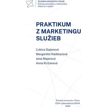 Praktikum z marketingu služieb - Gajanová; Margaréta Nadányiová; a kol., Ľubica