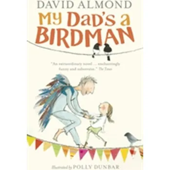 Učebnice My Dad's a Birdman - David Almond