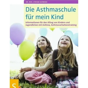 Die Asthmaschule für mein Kind - Schwarz, Stefan