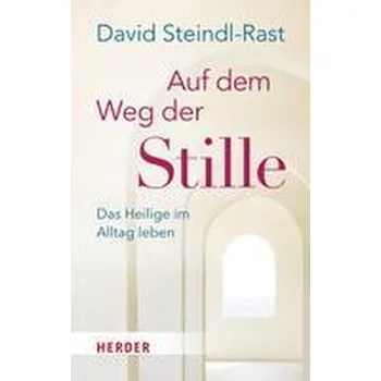 Auf dem Weg der Stille - Steindl-Rast, David [DE] (2023, Brožovaná, Herder Verlag GmbH)