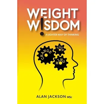 Weight Wisdom a lighter way of thinking - Livingston, Alan; Jackson, Kurt
