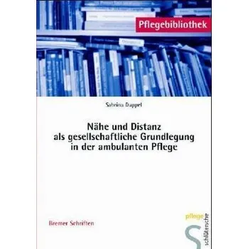 Nähe und Distanz als gesellschaftliche Grundlegung in der ambulanten Pflege - Duppel, Sabrina