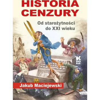 Historia cenzury. Od starożytności do XXI wieku - Jakub Maciejewski