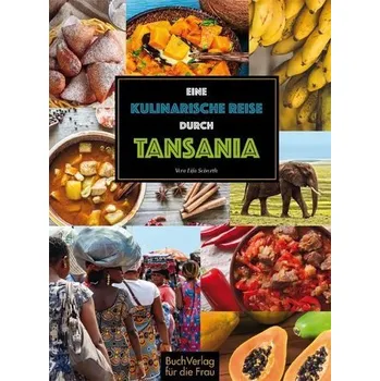 Eine kulinarische Reise durch Tansania - Seiverth, Vera Lifa