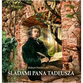 Literární biografie Śladami Pana Tadeusza - Robert Pawłowski