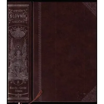 Ottův slovník naučný IV. Bianchi-Giovini - Bžunda - Kolektiv Autorů