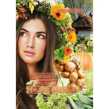 Ziołowe kuracje medycyny ludowej - Zbigniew Przybylak