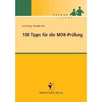 100 Tipps für die MDK-Prüfung - König, Jutta