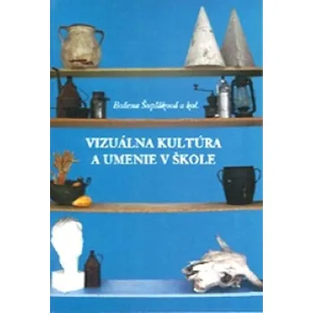 Vizuálna kultúra a umenie v škole - Božena Šupšáková