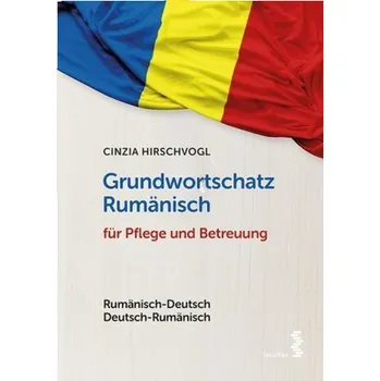Grundwortschatz Rumänisch für Pflege und Betreuung - Hirschvogl, Cinzia