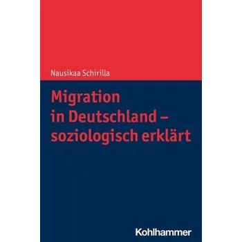 Migration in Deutschland - soziologisch erklärt - Schirilla, Nausikaa