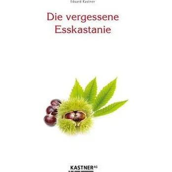 Die vergessene Esskastanien - Kastner, Eduard