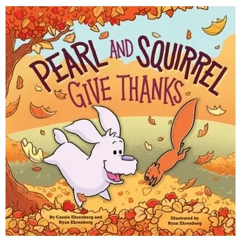 Pohádka Pearl and Squirrel Give Thanks - Ehrenberg, Cassie