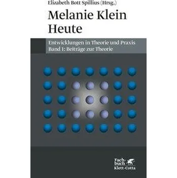 Melanie Klein Heute. Entwicklungen in Theorie und Praxis - Bott Spillius, Elizabeth [DE] (2020, Brožovaná, Klett-Cotta Verlag)