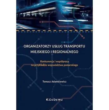 Organizatorzy usług transportu miejskiego i region - Tomasz Adamkiewicz