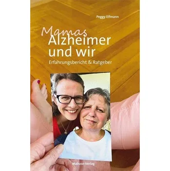 Mamas Alzheimer und wir - Elfmann, Peggy