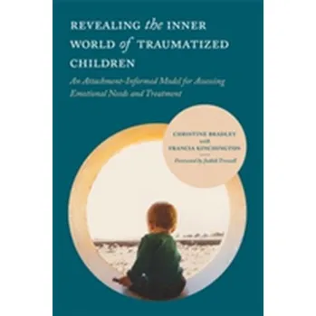 Revealing the Inner World of Traumatised Children and Young People - Bradley, Christine