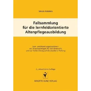 Fallsammlung für die lernfeldorientierte Altenpflegeausbildung - Kriesten, Ursula