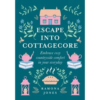 Escape Into Cottagecore - Jones, Ramona