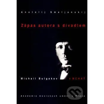 Literární biografie Zápas autora s divadlem - Anatolij Smeljanskij Akademie múzických umění