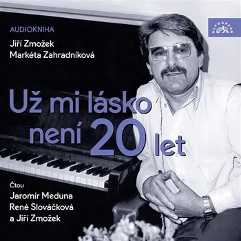 Už mi lásko není 20 let - Jiří Zmožek, Markéta Zahradníková (čte Jaromír Meduna a další) CDmp3
