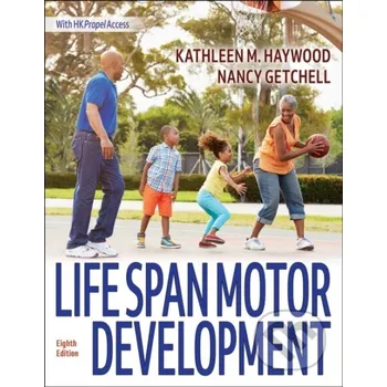 Life Span Motor Development - Kathleen M. Haywood, Nancy Getchell Human Kinetics
