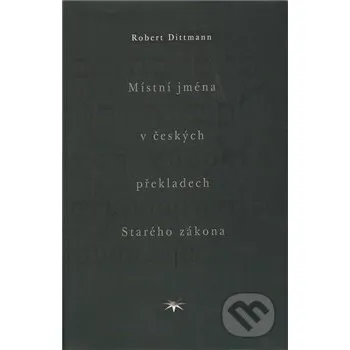 Kniha Místní jména v českých překladech Starého zákona - Robert Dittmann Refugium Velehrad-Roma