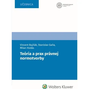 Teória a prax právnej normotvorby - Vincent Bujňák