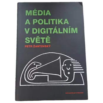 Média a politika v digitálním světě - ANTIKVARIÁT (Petr Žantovský)