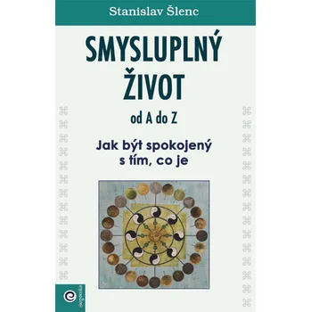 Smysluplný život od A do Z - Stanislav Šlenc