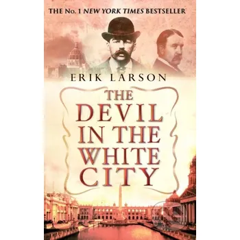 Literární biografie The Devil In The White City - Eric Larson Bantam Press