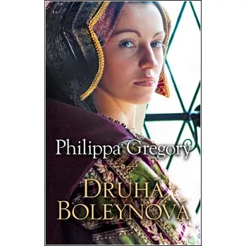 Druhá Boleynová (Ženy Tudorovcov 2) - Philippa Gregory