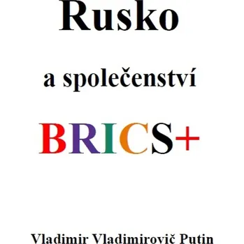 Rusko a společenství BRICS+ - Vladimir Vladimirovič Putin