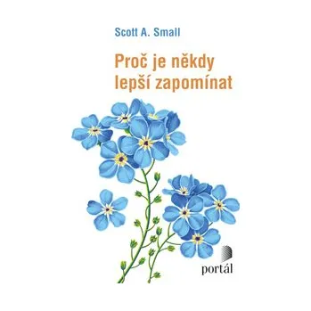 Proč je někdy lepší zapomínat - Scott A. Small