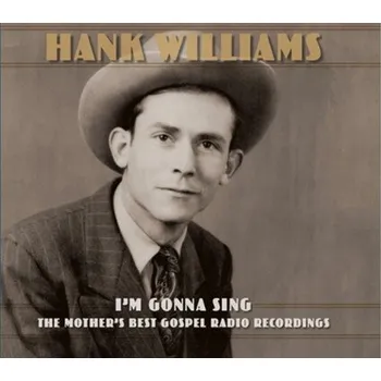 Zahraniční hudba Hank Williams : I'm Gonna Sing - The Mother's Best Gospel Radio Recordings CD