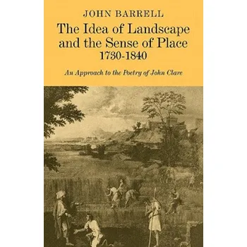 Cizojazyčná kniha Idea of Landscape and the Sense of Place 1730-1840: An Approach to the Poetry of John Clare – John Barrell (EN)