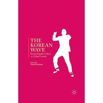 Korean Wave: Korean Popular Culture in Global Context – Y. Kuwahara (EN)