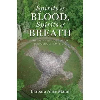 Učebnice Spirits of Blood, Spirits of Breath: The Twinned Cosmos of Indigenous America – Barbara Alice Mann (EN)