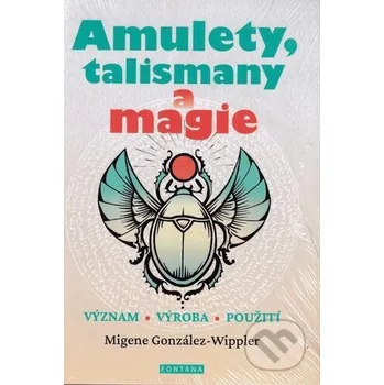 Amulety, talismany a magie - Migene González-Wippler Fontána