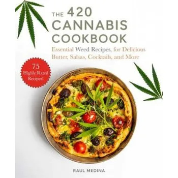 420 Cannabis Cookbook: Essential Weed Recipes for Delicious Butter, Salsas, Cocktails, and More – Raul Medina (EN)
