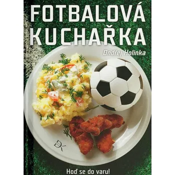 Fotbalová kuchařka: Hoď se do varu! - Ondřej Holinka (2024, pevná)