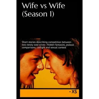 Učebnice Wife vs Wife (Season 1): Short stories describing competition between two newly wed wives- Hidden fantasies, jealous comparisons, catfight and – Xs (EN)