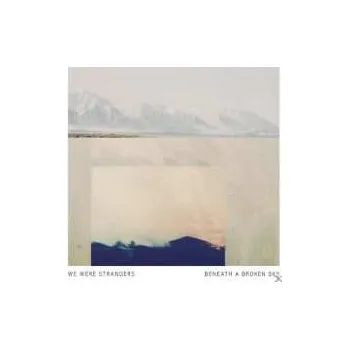 Zahraniční hudba CD We Were Strangers: Beneath A Broken Sky 2017