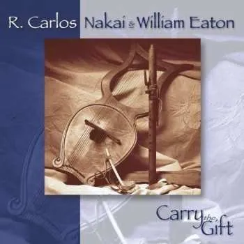 Zahraniční hudba CD R. Carlos Nakai & William Eaton: Carry The Gift 2007