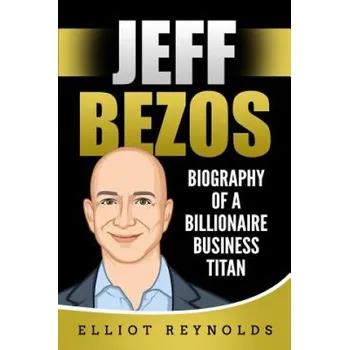 Cizojazyčná kniha Jeff Bezos: Biography of a Billionaire Business Titan – Elliot Reynolds (EN)