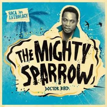 Zahraniční hudba 2CD/DVD Mighty Sparrow: Doctor Bird (Soca Anthology) 2011