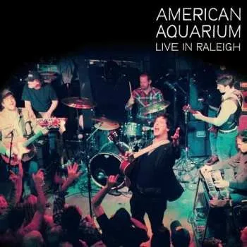 Zahraniční hudba CD American Aquarium: Live in Raleigh 2016