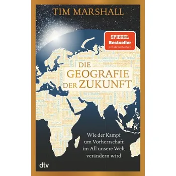 Die Geografie der Zukunft: Wie der Kampf um Vorherrschaft im All unsere Welt verändern wird | »Marshall erklärt meisterhaft, was man wissen muss und warum.« Peter Frankopan – Tim Marshall,Lutz W. Wolff (DE)
