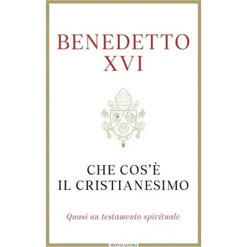 Populárně naučná literatura pro dospělé Che cos'è il cristianesimo. Quasi un testamento spirituale – Benedetto XVI (Joseph Ratzinger) (IT)